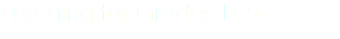 Learning for Grades K-5