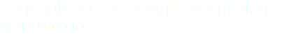 Schedule a Classroom Presentation Available for grades 1-5