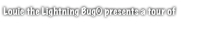 Louie the Lightning Bug® presents a tour of