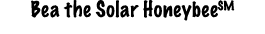 Bea the Solar HoneybeeSM